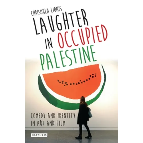 Laughter in Occupied Palestine: Comedy and Identity in Art and Film - Paperback