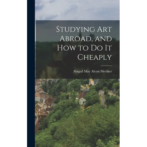 Studying art Abroad, and how to do it Cheaply - Hardcover