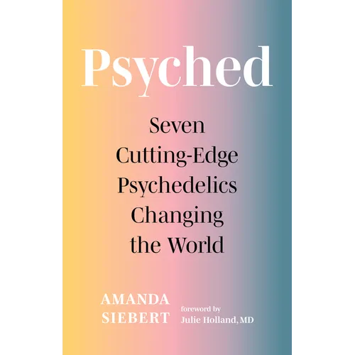 Psyched: Seven Cutting-Edge Psychedelics Changing the World - Paperback