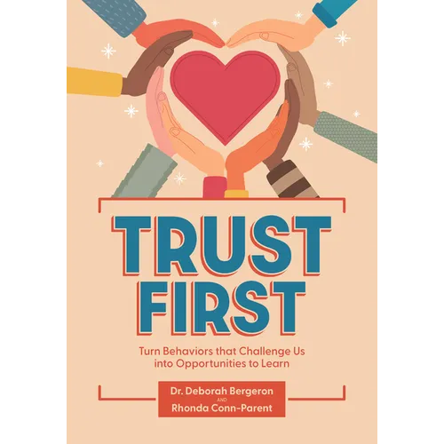 Trust First: Turn Behaviors That Challenge Us Into Opportunities to Learn - Paperback