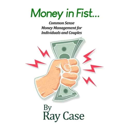 Money in Fist... Common Sense Money Management for Individuals and Couples - Paperback