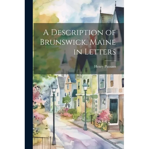 A Description of Brunswick, Maine in Letters - Paperback