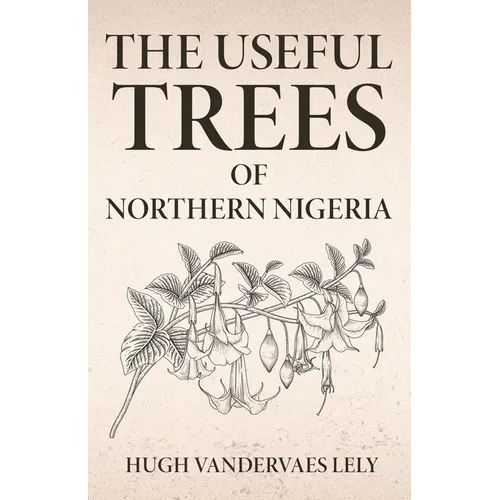 The Useful Trees Of Northern Nigeria - Paperback