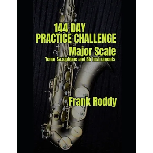 144 Day Practice Challenge: Major Scales: Tenor Saxophone - Paperback