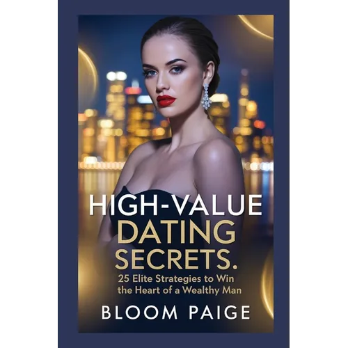 High-Value Dating Secrets: 25 Elite Strategies to Win the Heart of a Wealthy Man - Paperback