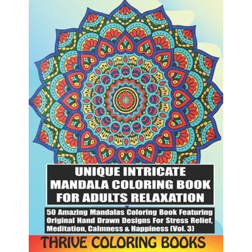 Unique Intricate Mandala Coloring Book For Adults Relaxation: 50 Amazing Mandalas Coloring Book Featuring Original Hand Drawn Designs For Stress Relie