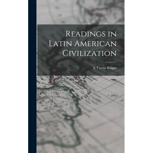 Readings in Latin American Civilization - Hardcover