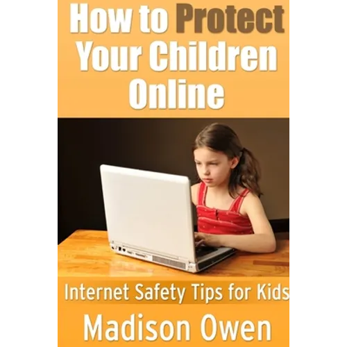 How to Protect Your Children Online: Internet Safety Tips for Kids - Paperback