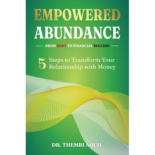 Empowered Abundance: 5 Steps to Transform Your Relationship with Money