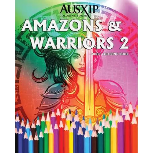 Amazons & Warriors 2: Adult Coloring Book - Paperback