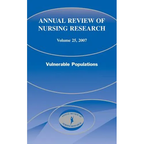 Annual Review of Nursing Research, Volume 25, 2007: Vulnerable Populations - Hardcover
