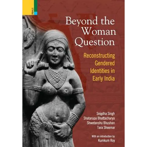 Beyond the Women in Question: Reconstructing Gendered Identities in Early India - Hardcover