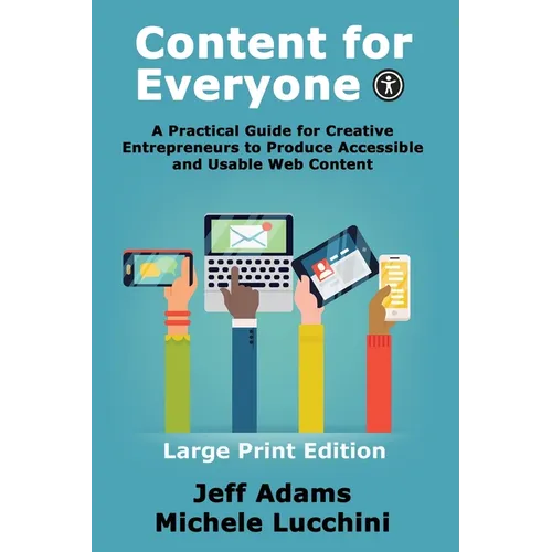 Content For Everyone: A Practical Guide for Creative Entrepreneurs to Produce Accessible and Usable Web Content - Paperback