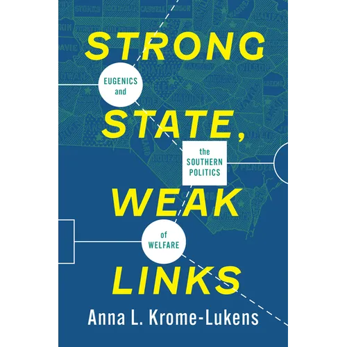 Strong State, Weak Links: Eugenics and the Southern Politics of Welfare - Hardcover