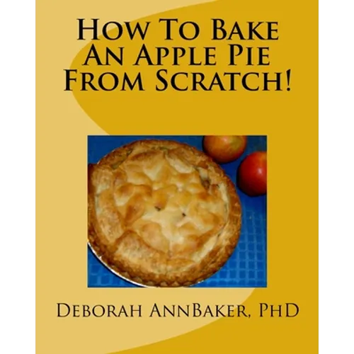 How To Bake An Apple Pie From Scratch! - Paperback