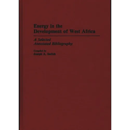 Energy in the Development of West Africa: A Selected Annotated Bibliography - Hardcover