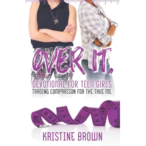 Over It. Devotional for Teen Girls: Trading Comparison for the True Me - Paperback