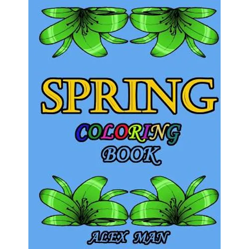 Spring Coloring Book: Great Coloring Book for Hours of Relaxation, Mindful Calm, and Fun. - Paperback