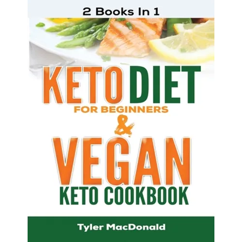 Keto Diet For Beginners AND Vegan Keto Cookbook: 2 Books IN 1 - Paperback