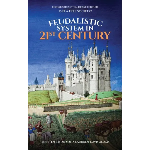 FEUDALISTIC SYSTEM IN 21st CENTURY: Is It a Free Society? - Hardcover