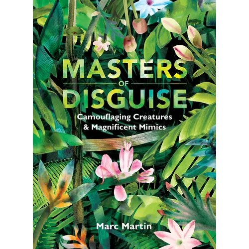 Masters of Disguise: Camouflaging Creatures & Magnificent Mimics - Hardcover