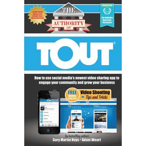 The Authority On Tout: How to Use Social Media's Newest Video Sharing App to Engage Your Community and Grow Your Business - Paperback