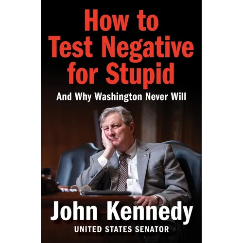 How to Test Negative for Stupid: And Why Washington Never Will - Hardcover