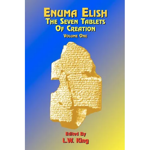 Enuma Elish: The Seven Tablets of Creation: Or the Babylonian and Assyrian Legends Concerning the Creation of the World and of Mankind; English Transl - Paperback