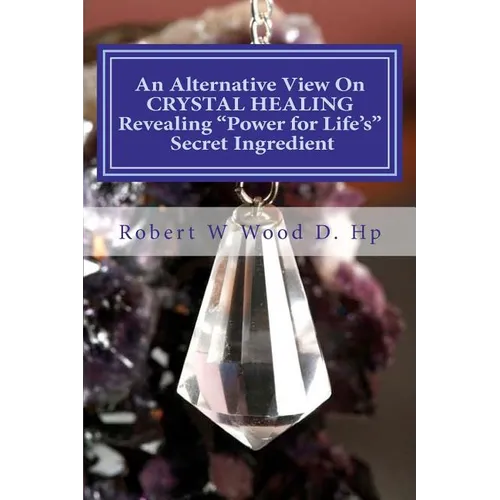 An Alternative View On CRYSTAL HEALING: Revealing 