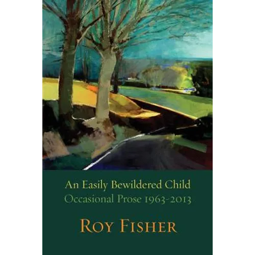 An Easily Bewildered Child: Occasional Prose 1963-2013 - Paperback