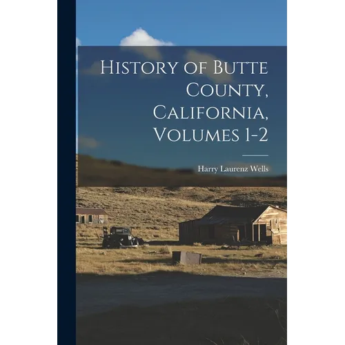 History of Butte County, California, Volumes 1-2 - Paperback