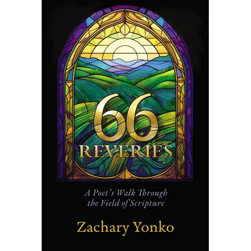 Sixty-Six Reveries: A Poet's Walk Through the Field of Scripture - Hardcover