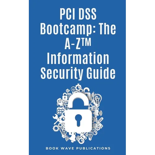 PCI DSS Bootcamp The A-Z Information Security Guide - Paperback