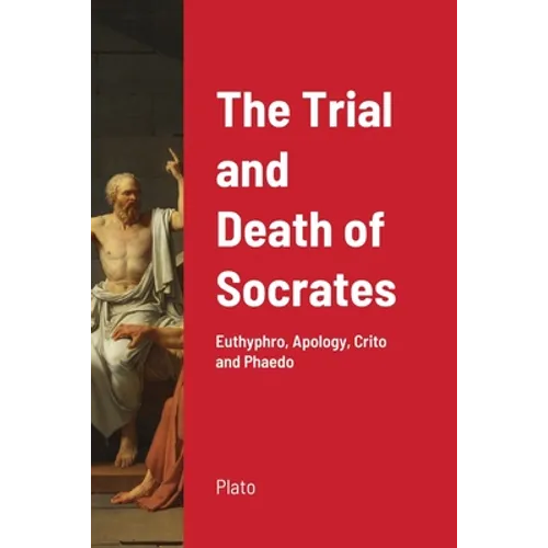 The Trial and Death of Socrates: Euthyphro, Apology, Crito and Phaedo - Paperback