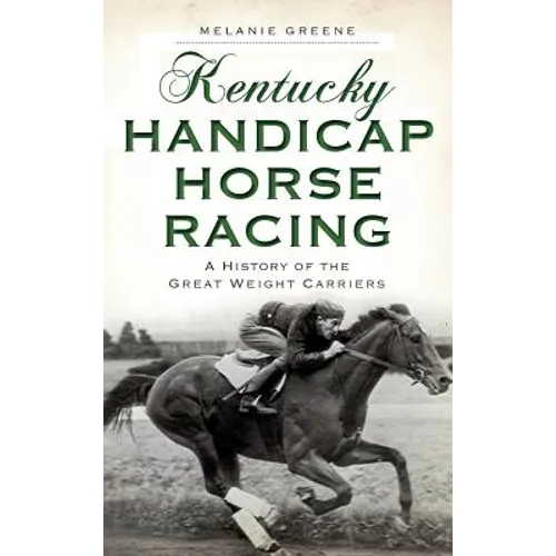 Kentucky Handicap Horse Racing: A History of the Great Weight Carriers - Hardcover