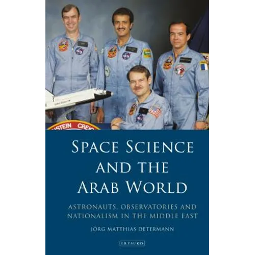 Space Science and the Arab World: Astronauts, Observatories and Nationalism in the Middle East - Paperback