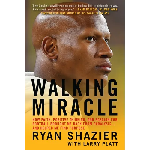 Walking Miracle: How Faith, Positive Thinking, and Passion for Football Brought Me Back from Paralysis...and Helped Me Find Purpose - Paperback
