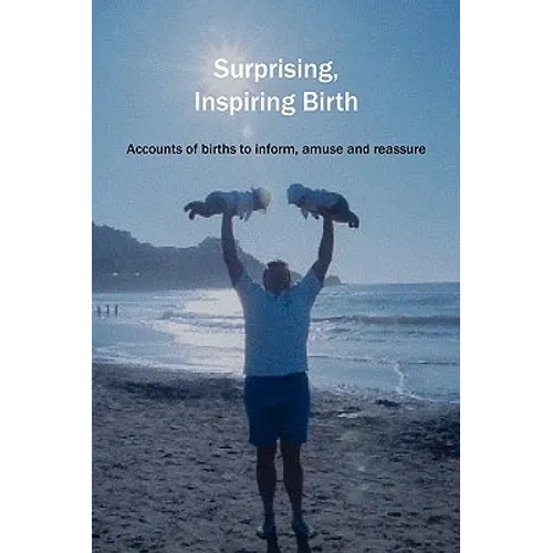 Surprising, Inspiring Birth! - Paperback