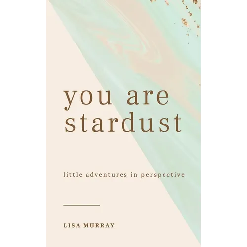 You are Stardust: Little Adventures in Perspective - Paperback