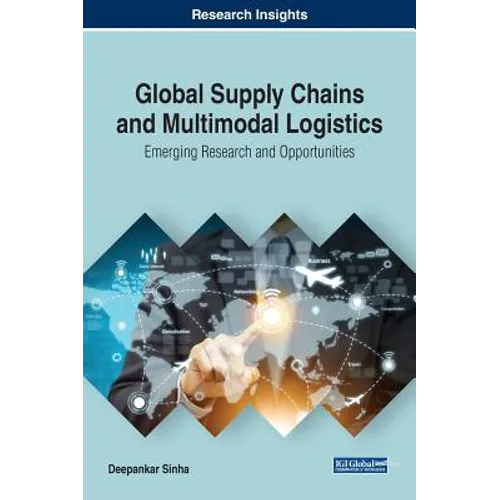 Global Supply Chains and Multimodal Logistics: Emerging Research and Opportunities - Hardcover