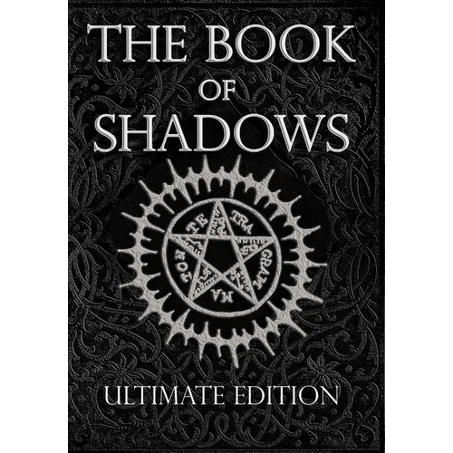 The Book of Shadows Ultimate Edition: White, Red and Black Magic Spells - Paperback
