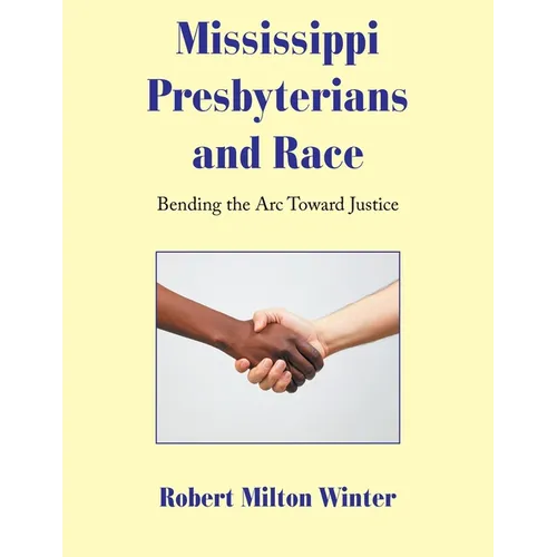 Mississippi Presbyterians and Race: Bending the Arc Toward Justice - Paperback