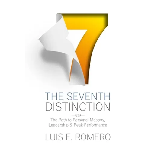 The Seventh Distinction: The Path to Personal Mastery, Leadership & Peak Performance - Paperback