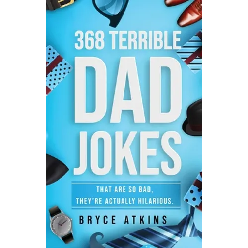 368 Terrible Dad Jokes: That Are So Bad, They're Actually Hilarious. - Hardcover