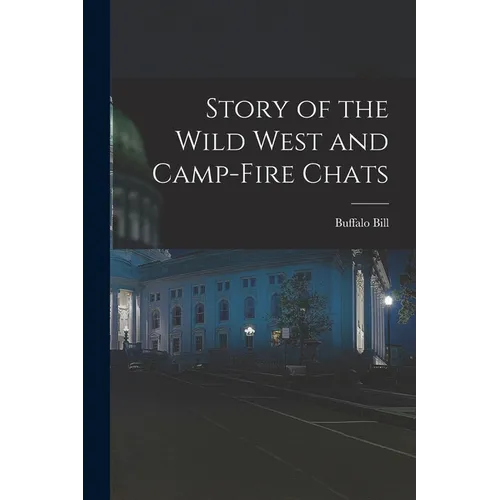 Story of the Wild West and Camp-Fire Chats - Paperback