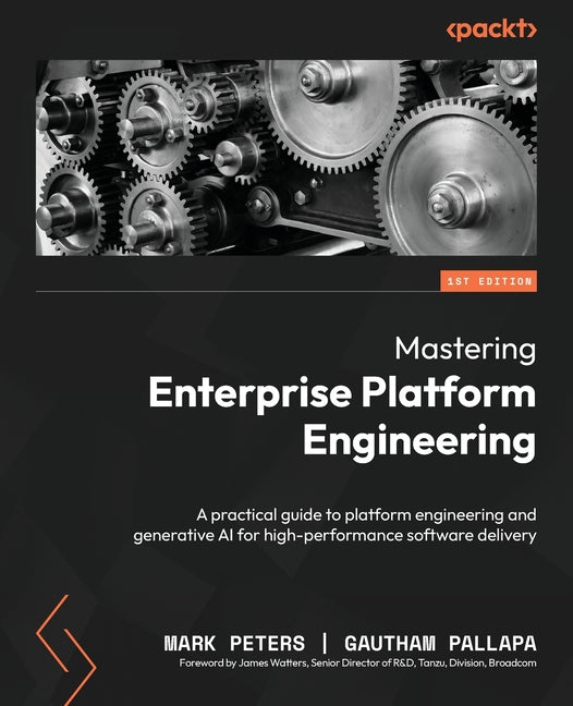 Mastering Enterprise Platform Engineering: A practical guide to platform engineering and generative AI for high-performance software delivery - Paperback