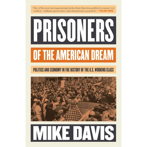 Prisoners of the American Dream: Politics and Economy in the History of the Us Working Class - Paperback
