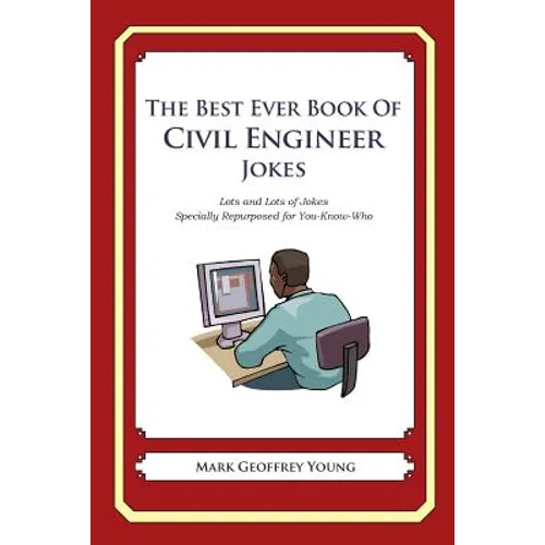 The Best Ever Book of Civil Engineer Jokes: Lots and Lots of Jokes Specially Repurposed for You-Know-Who