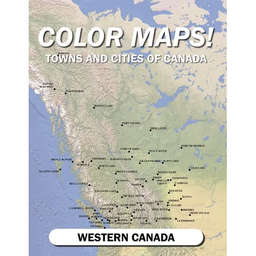 Color Maps! Towns and Cities of Canada: Western Canada - Paperback