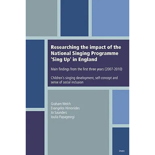 Researching the impact of the National Singing Programme Sing Up in England: Main findings from the first three years (2007-2010) Children's singing d - Paperback